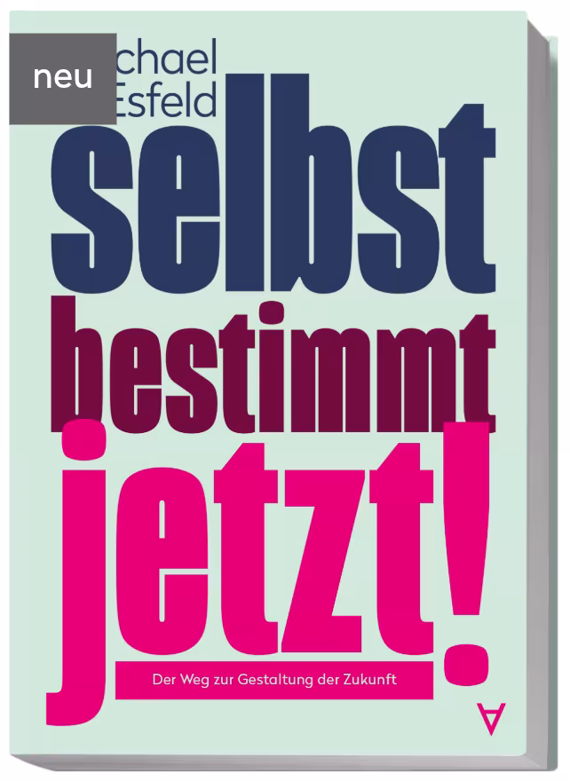 Selbstbestimmt jetzt! Der Weg zur Gestaltung der Zukunft